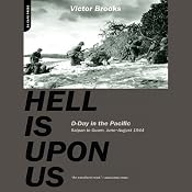 Hell Is Upon Us: D-Day in the Pacific - Saipan to Guam, June to August 1944 | [Victor Brooks]
