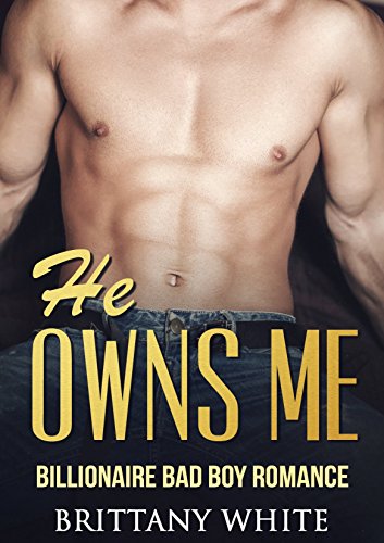 ROMANCE : BILLIONAIRE BAD BOY ROMANCE: He owns me (Bad Boy Alpha Billionaire Romance) (New Adult Contemporary Alpha Male Romance)