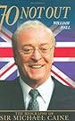 70 Not Out: The Biography of  Sir Michael Caine