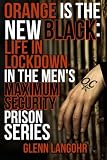 Orange Is The New Black: Life In Lockdown In The Men's Maximum Security Prison (Life in Lockdown (4 Books))