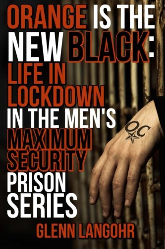 Orange Is The New Black: Life In Lockdown In The Men's Maximum Security Prison (Life in Lockdown (4 Books))