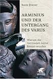 Arminius und der Untergang des Varus: Warum die Germanen keine R�mer wurden - Boris Dreyer