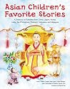 Asian Children's Favorite Stories: A Treasury of Folktales from China, Japan, Korea, India, the Philippines, Thailand, Indonesia and Malaysia