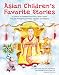 Asian Children's Favorite Stories: A Treasury of Folktales from China, Japan, Korea, India, the Philippines, Thailand, Indonesia and Malaysia