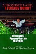 A Promised Land, A Perilous Journey: Theological Perspectives on Migration