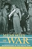 MEMORIES OF WAR: Micronesians in the Pacific War