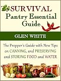 Survival Pantry Essential Guide: The Prepper's Guide with New Tips on Canning, and Preserving and Storing Food and Water (Survival Pantry, Survival Pantry books, survival pantry ultimate guide)