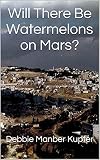 Will There Be Watermelons on Mars?