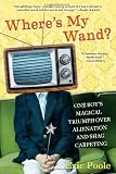 Where's My Wand?: One Boy's Magical Triumph over Alienation and Shag Carpeting
