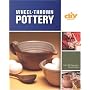 Wheel-Thrown Pottery (DIY): An Illustrated Guide of Basic Techniques from the Hit DIY Show Throwing Clay (DIY Network)