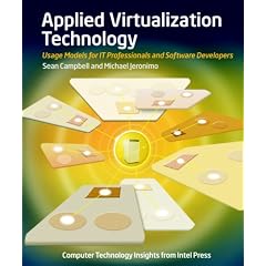 Applied Virtualization Technology: Usage Models for IT Professionals and Software Developers (Strategic Technology)