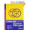 Leben mit bipolaren St�rungen: Manisch-depressiv: Wissen, das Ihnen gut tut / Antworten auf die 200 meist gestellten Fragen