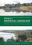Mining in a medieval landscape : the royal silver mines of the Tamar Valley
