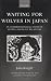 Waiting for Wolves in Japan: An Anthropological Study of People-Wildlife Relations (Oxford Studies in Social and Cultural Anthropology)