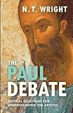 The Paul debate : critical questions for understanding the apostle