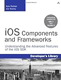 iOS Components and Frameworks: Understanding the Advanced Features of the iOS SDK (Developer's Library)