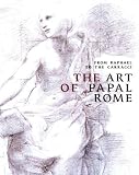From Raphael to Carracci: The Art of Papal Rome [Hardcover]