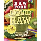 Liquid Raw: Over 125 Juices, Smoothies, Soups, and other Raw Beverages (The Complete Book of Raw Food Series)