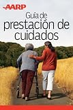 AARP Guía de prestación de cuidados (Spanish Edition)