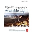 Digital Photography in Available Light: Essential Skills, Third Edition (Photography Essential Skills)