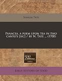 Panacea, a poem upon tea in two cantos [sic] / by N. Tate ... (1700)
