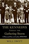 The Kennedys Amidst the Gathering Storm: A Thousand Days in London, 1938-1940