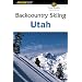 Backcountry Skiing Utah, 2nd (Backcountry Skiing Series)