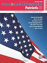 Top-Requested Patriotic Sheet Music: 18 Songs Celebrating the American Spirit (Top-Requested Sheet Music) Top-Requested Patriotic Sheet Music: 18 Songs Celebrating the American Spirit (Top-Requested Sheet Music)