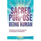the sacred purpose of being human a journey through the 12 principles of wholeness