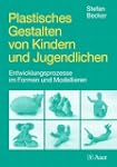 Plastisches Gestalten von Kindern und...