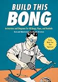 Build this Bong: Instruction and Diagrams for 40 Bongs, Pipes, and Hookahs