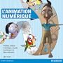 L'Animation num�rique: Principes, pratiques et techniques : le guide essentiel pour les futurs animateurs