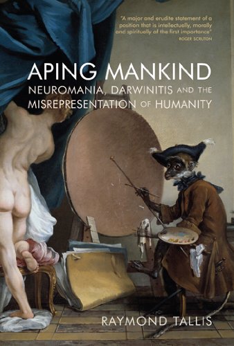 Textbook - Aping Mankind: Neuromania, Darwinitis and the Misrepresentation of Humanity