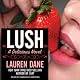 Lush: Delicious, Book 3