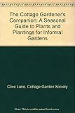 The cottage gardener's companion : a seasonal guide to plants & plantings for informal gardens