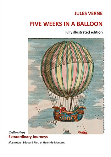 Five weeks in a balloon   Fully illustrated edition: Collection Extraordinary Journeys  Jules VERNE