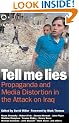 Tell Me Lies: Propaganda and Media Distortion in the Attack on Iraq
