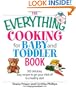 The Everything Cooking For Baby And Toddler Book: 300 Delicious, Easy Recipes to Get Your Child Off to a Healthy Start