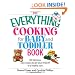 The Everything Cooking For Baby And Toddler Book: 300 Delicious, Easy Recipes to Get Your Child Off to a Healthy Start