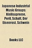Japanese Industrial Music Groups: Xinlisupreme, Peril, Schaft, Der Eisenrost, Schwein-