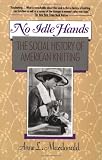 No Idle Hands: The Social History of American Knitting