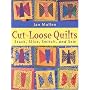 Cut-loose Quilts: Stack, Slice, Switch and Sew