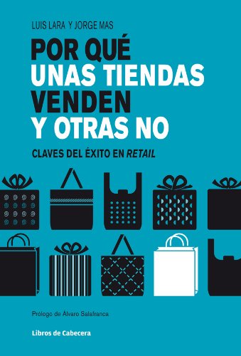 Por qué unas tiendas venden y otras no: Claves del éxito en retail (Temáticos sectoriales) (Spanish Edition)