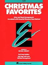 Essential Elements Christmas Favorites - Flute: Solos and Band Arrangements Correlated with Essential Elements Band Method Essential Elements Christmas Favorites - Flute: Solos and Band Arrangements Correlated with Essential Elements Band Method