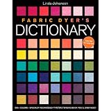 Fabric Dyer's Dictionary: 900+ Colors, Specialty Techiniques, the Only Dyeing Book You'll Ever Need! ~ Linda Johansen