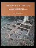 Digging for early porcelain : the archaeology of six 18th-century British porcelain factories
