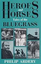 Heroes and Horses: Tales of the Bluegrass Heroes and Horses: Tales of the Bluegrass
