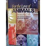 for the love of animals  the story of the national humane education society
