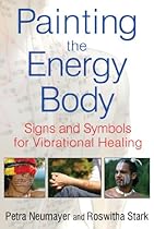Painting the Energy Body: Signs and Symbols for Vibrational Healing Painting the Energy Body: Signs and Symbols for Vibrational Healing