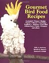 Gourmet Bird Food Recipes: For Your Cockatiel, Parrot, and Other Avian Companions: Cockatiel, Parrot, Budgies, Canary, Macaw, Cockatoo, Lorikeet, ... ... Lorie, Conures and Others (Pet Care Books)